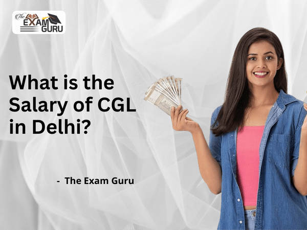 What is the Salary of CGL in Delhi?
